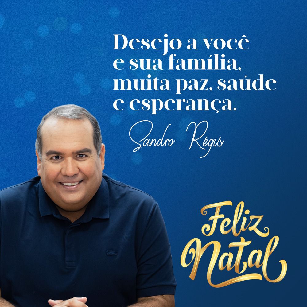Deputado Sandro Régis deseja a todos um Feliz Natal e votos de um Ano Novo  de renovação - Bahia ExtremoSul